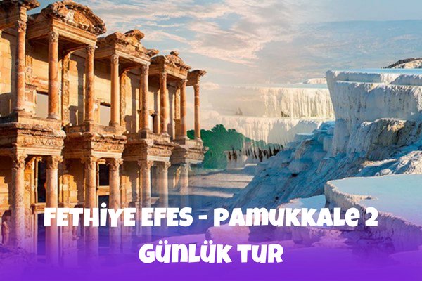 Fethiye Efes Ve Pamukkale 2 Günlük Tur